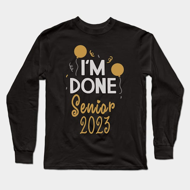 I'm Done Senior 2023 Long Sleeve T-Shirt by tropicalteesshop